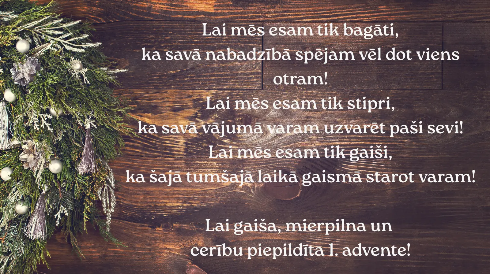 lai-mes-esam-tik-bagati-ka-sava-nabadziba-spejam-vel-dot-viens-otram-lai-mes-esam-tik-stipri-ka-sava-vajuma-varam-uzvaret-pasi-sevi-lai-mes-eam-tik-gaisi-ka-saja-tumsaja-laika-gaisma-starot-v.webp